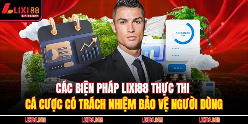 Các biện pháp LIXI88 thực thi cá cược có trách nhiệm bảo vệ người dùng