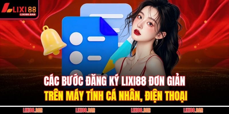 Đăng Ký LIXI88 - Hướng Dẫn Tạo Tài Khoản Chi Tiết Từ A Đến Z 3 Các bước đăng ký LIXI88 đơn giản trên máy tính cá nhân, điện thoại