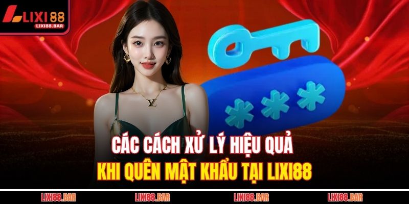 Các cách xử lý hiệu quả khi quên mật khẩu tại LIXI88
