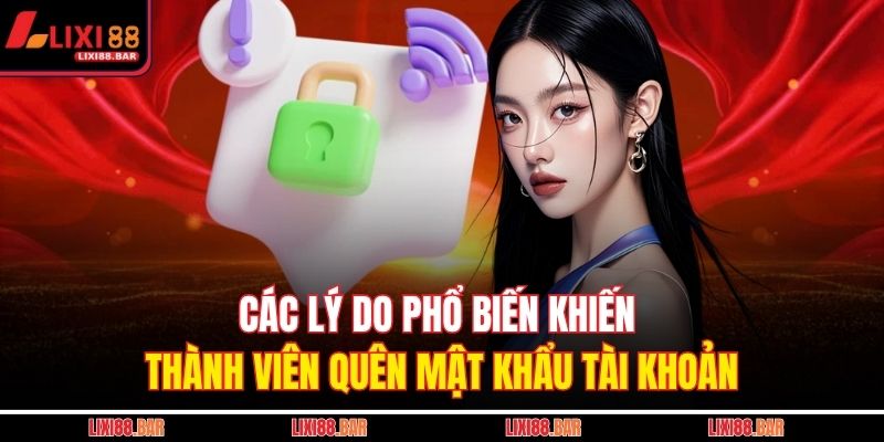 Các lý do phổ biến khiến thành viên quên mật khẩu tài khoản