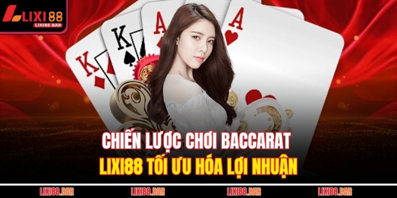 Baccarat LIXI88 - Lựa Chọn Hàng Đầu Cho Trải Nghiệm Online 4 Chiến lược chơi Baccarat LIXI88 tối ưu hóa lợi nhuận