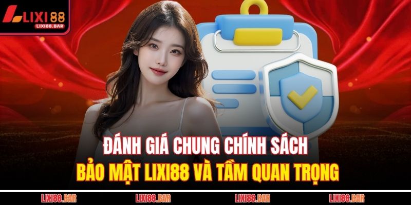 Đánh giá chung chính sách bảo mật LIXI88 và tầm quan trọng