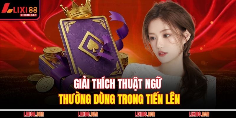 Giải thích thuật ngữ thường dùng trong Tiến Lên
