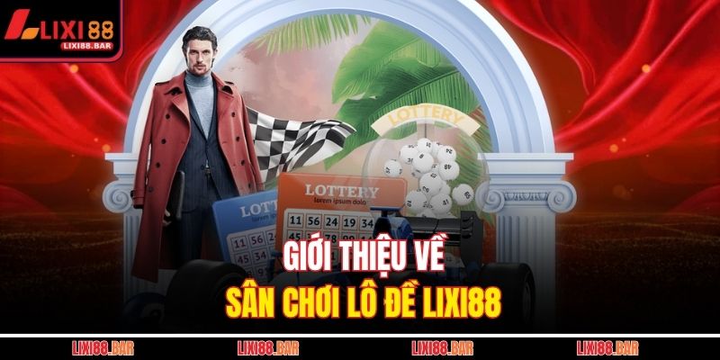 Giới thiệu về sân chơi lô đề LIXI88