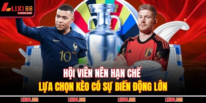 Hội viên nên hạn chế lựa chọn kèo có sự biến động lớn