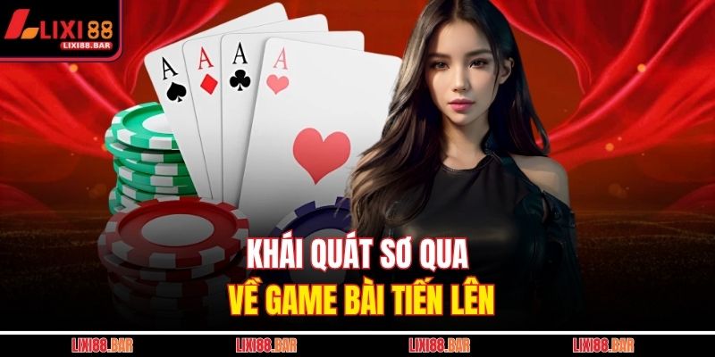 Khái quát sơ qua về game bài Tiến Lên