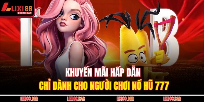 Khuyến mãi hấp dẫn chỉ dành cho người chơi nổ hũ 777