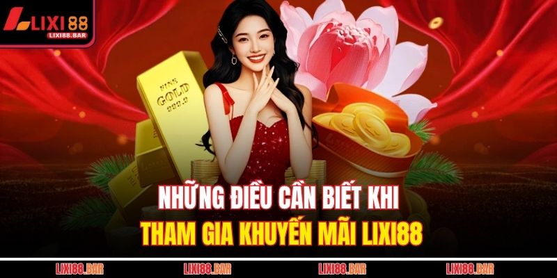 Những điều cần biết khi tham gia khuyến mãi LIXI88