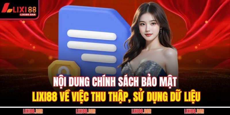 Nội dung chính sách bảo mật LIXI88 về việc thu thập, sử dụng dữ liệu