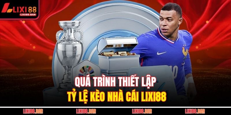 Quá trình thiết lập tỷ lệ kèo nhà cái LIXI88