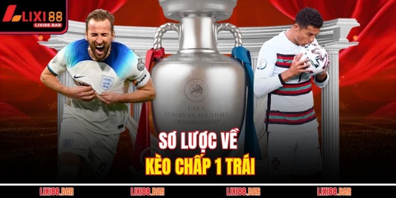 Sơ lược về kèo chấp 1 trái