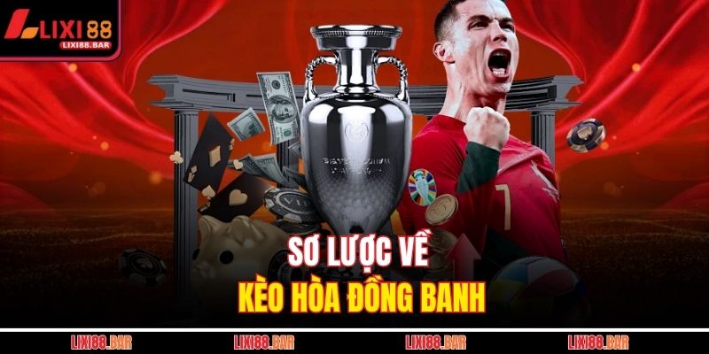 Sơ lược về kèo hòa đồng banh 