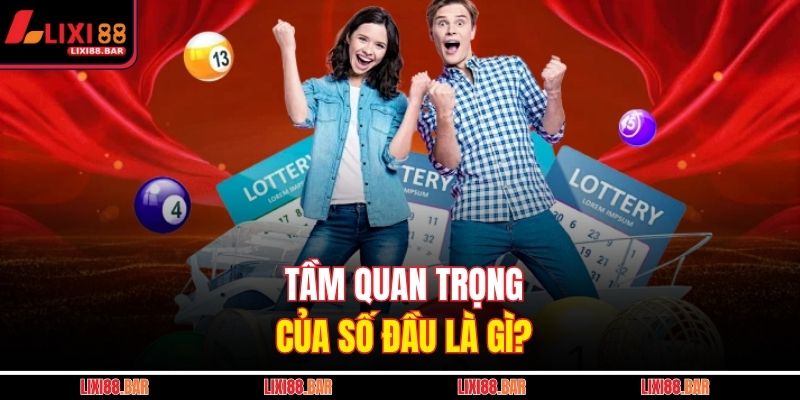 Tầm quan trọng của số đầu là gì?