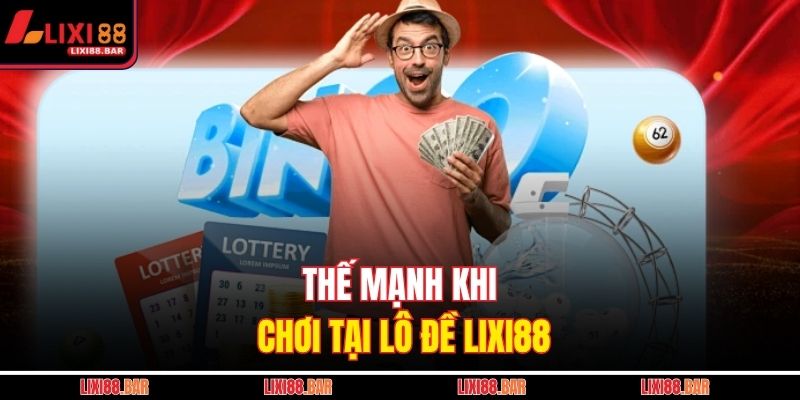 Thế mạnh khi chơi tại lô đề LIXI88